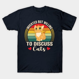 inverted but willing to discuss cats T-Shirt